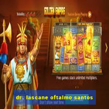 dr. lascane oftalmo santos